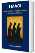 I Magi: Storia, simbolo e teologia dei Magi nel Vangelo di Matteo (Teologia Pro: ebook per capire e vivere la fede Vol. 10)