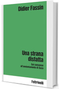 Una strana disfatta: Sul consenso all&rsquo;annientamento di Gaza