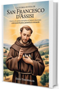 LA STORIA DI VITA DI SAN FRANCESCO D'ASSISI (La parola cattolica)