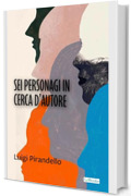 Sei personaggi in cerca d'autore - Pirandello (Pirandello Fondamentale)