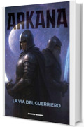ARKANA: La via del guerriero