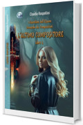 L'Ultimo Compositore (I Guardiani dell'Essere- Cronache dei Compositori Vol. 2)