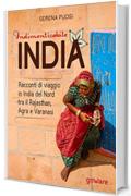 Indimenticabile India. Racconti di viaggio in India del Nord tra il Rajasthan, Agra e Varanasi (Guide d'autore - goWare)