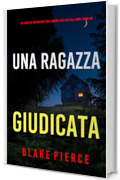 Una Ragazza Giudicata (Un thriller mozzafiato con l'agente dell'FBI Ella Dark - Libro 39)