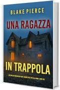 Una Ragazza in Trappola (Un thriller mozzafiato con l'agente dell'FBI Ella Dark - Libro 33)