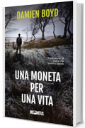 Una moneta per una vita (Le indagini dell'ispettore Nick Dixon Vol. 7)