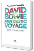 David Bowie. Fantastic Voyage: Testi commentati