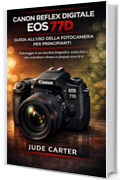 Canon reflex digitale EOS 77D GUIDA ALL'USO DELLA FOTOCAMERA PER PRINCIPIANTI: Padroneggia la tua macchina fotografica, scatta foto e video straordinari e diventa un fotografo sicuro di s&eacute;