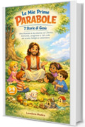 Le Mie Prime Parabole &ndash; 7 Storie di Ges&ugrave;: Libro illustrato e da colorare con attivit&agrave;, domande, preghiere e QR code per scuola, famiglia e catechismo