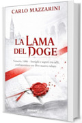 La Lama del Doge: Venezia 1486 - Intrighi e segreti tra calli, confraternite ed un libro mastro rubato