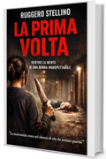 LA PRIMA VOLTA: Un thriller psicologico che vi porter&agrave; nella mente di chi non avreste mai sospettato. (WEB NOVEL)