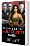 Sedotta da Tre Poliziotti Sadici: Racconto Erotico - Harem Inverso &bull; Quartetto M.M.M.F. Dominazione &bull; Tradimento Desiderio Proibito