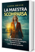 LA MAESTRA SCOMPARSA | Un thriller psicologico dove il vero pericolo non sono le pistole, ma chi ha le chiavi di casa tua : VIVIEN. SARAH. Due nomi. Un solo segreto mortale. (THRILLER LOVERS)