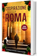 Cospirazione a Roma (Storia Natalizia): Un Thriller Culinario di Gildo Falcone (Ispettore Chef Gildo Falcone, thriller gastronomico, giallo, crimine e mistero)