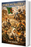 Storia dell'Algeria - Corso Completo (Storia delle Nazioni)