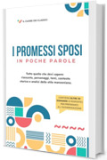 I Promessi Sposi - In poche parole: Riassunto, analisi, personaggi, temi e tutto quello che serve per l'interrogazione (Il cuore dei classici)