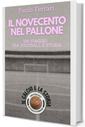 Il Novecento nel pallone: Un viaggio tra football e storia