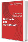 Memorie dal Sottosuolo: (Annotato e Illustrato)