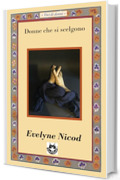 Donne che si scelgono: Quattro storie di donne che trasformano la solitudine in alleanza (Voci di donne)