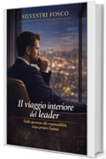 Il viaggio interiore del leader: Dalla speranza alla responsabilit&agrave;, senza perdere l&rsquo;anima
