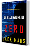 La Redenzione di Zero (Un thriller di spionaggio dell'Agente Zero&mdash;Libro #21)