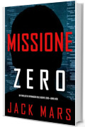 Missione Zero (Un thriller di spionaggio dell'Agente Zero&mdash;Libro #20)