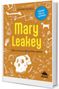 Mary Leakey. Alla ricerca del primo uomo