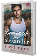 Bruciando per Alexander (L'eredit&agrave; di Made Marian Vol. 2)