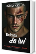 Rubata da lui (La serie Cancellati Vol. 3)