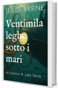 Ventimila leghe sotto i mari: un classico di Jules Verne