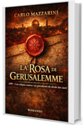 LA ROSA DI GERUSALEMME: Una reliquia contesa e un giuramento che divide due cuori