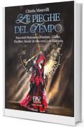 LE PIEGHE DEL TEMPO : Racconti Romance, Fantasy, Giallo, Thriller, Storie di vita vera e di fantasia
