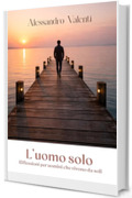 L'uomo solo: Riflessioni per uomini che vivono da soli