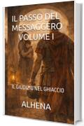 IL PASSO DEL MESSAGGERO Vol.I  IL GIUDIZIO NEL GHIACCIO