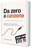 Da Zero a Canzone: Guida pratica, onesta e un po' brutale per autoprodurre il tuo primo brano in casa