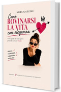 Come rovinarsi la vita con eleganza: Tutto quello che non sapevo prima di scaricare Tinder