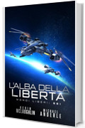 L&rsquo;alba della libert&agrave;: Un Romanzo di Fantascienza Militare, Guerra (Mondi Liberi Vol. 6)