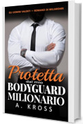 Protetta dal mio Bodyguard Milionario: Un romance age gap, forced proximity con una guardia del corpo (GLI UOMINI VALENTI &mdash; ROMANZI DI MILIARDARI Vol. 6)