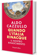 Quando l'Italia rinacque. Il nostro Rinascimento