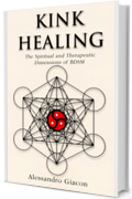 Kink Healing: Le dimensioni spirituali e terapeutiche del BDSM