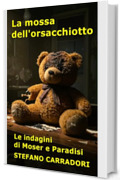 La mossa dell'orsacchiotto: Le indagini di Moser e Paradisi - volume 16