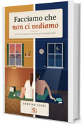 Facciamo che non ci vediamo: Una commedia romantica con le pareti sottili (Quel ramo del lago)