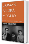 Domani andr&agrave; meglio: La storia di speranza di Giuseppe Lepore (Il Tuo Biografo)