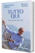 Tutto qui: La costruzione di una vita
