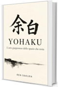 Yohaku: L'arte giapponese dello spazio che resta