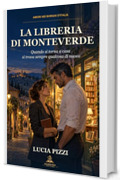 La libreria di Monteverde: Quando si torna a casa si trova sempre qualcosa di nuovo (Amori nei borghi d'Italia Vol. 1)