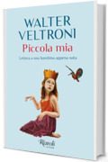 Piccola mia. Lettera a una bambina appena nata