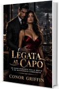 Legata al Capo: Un dark romance sulla mafia e un matrimonio combinato