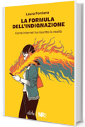La formula dell&rsquo;indignazione: Come internet ha riscritto la realt&agrave; (&Eacute;lite)
