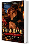 GUARDAMI: Un romanzo erotico (Claire & Sebastian Vol. 4)